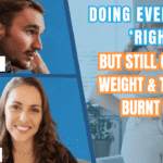 Doing Everything ‘Right’ but Still Gaining Weight & Totally Burnt Out