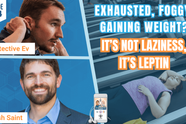 Exhausted, Foggy, Gaining Weight? It’s Not Laziness, It’s Leptin