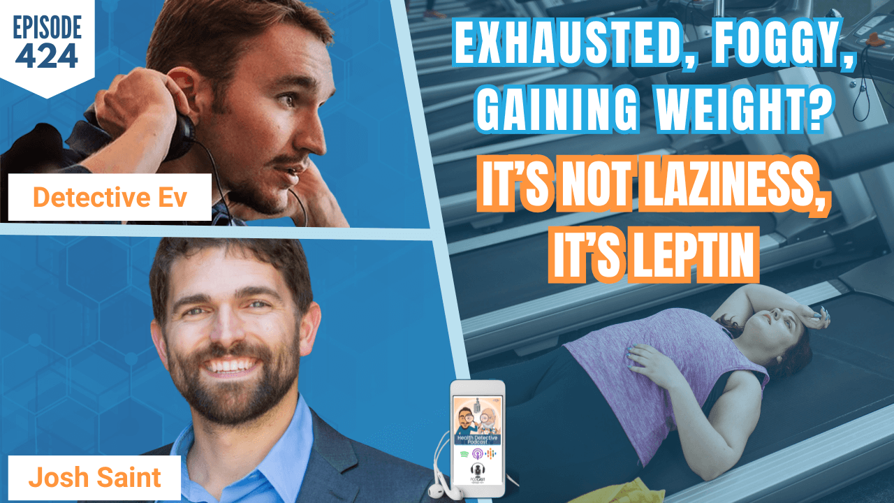 Exhausted, Foggy, Gaining Weight? It’s Not Laziness, It’s Leptin