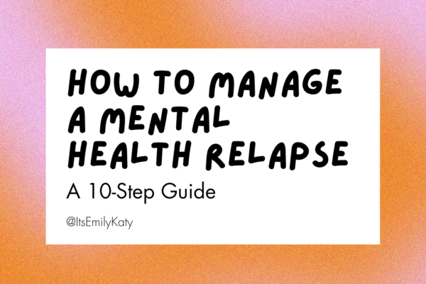 How to Manage a Mental Health Relapse — Authentically Emily
