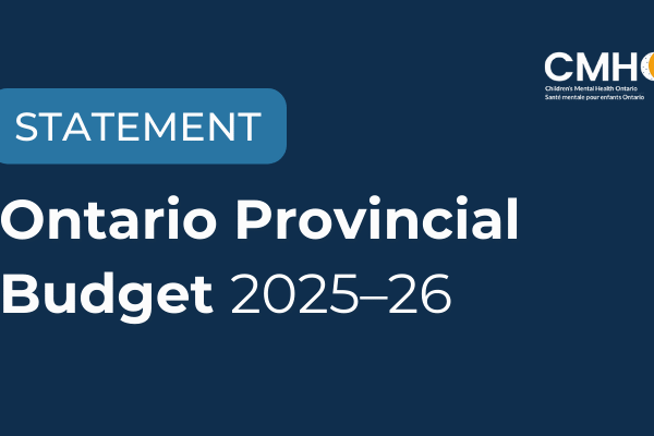 Statement from Children’s Mental Health Ontario on the 2025 Ontario Budget