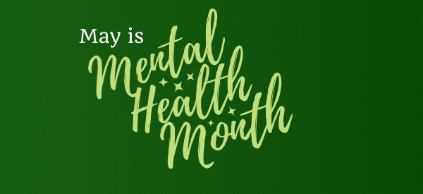 Mental Health Month: Building Community in Uncertain Times