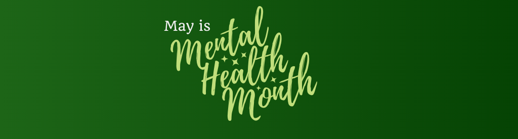 Mental Health Month: Building Community in Uncertain Times
