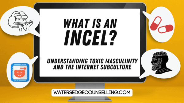 What is an Incel? Understanding Toxic Masculinity and the Internet Sub Culture