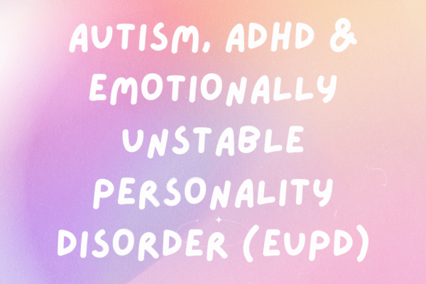 Autism, ADHD and Emotionally Unstable Personality Disorder (EUPD) — Authentically Emily