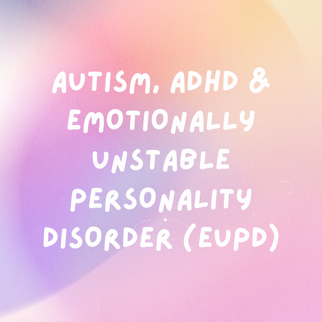 Autism, ADHD and Emotionally Unstable Personality Disorder (EUPD) — Authentically Emily