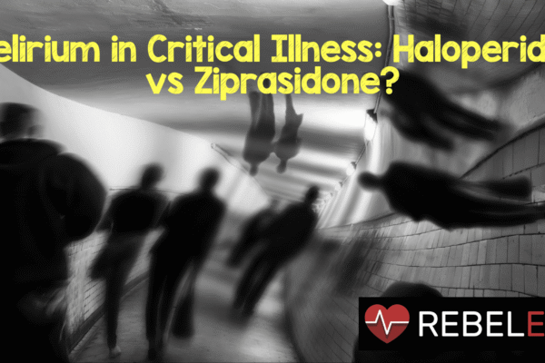Delirium in Critical Illness: Haloperidol vs Ziprasidone? – REBEL EM