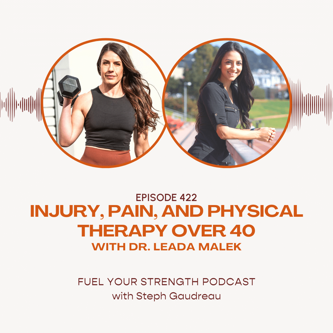 Injury, Pain, and Physical Therapy Over 40 w/ Dr. Leada Malek – Steph Gaudreau