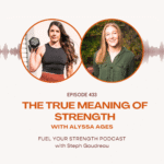 The True Meaning of Strength w/ Alyssa Ages – Steph Gaudreau