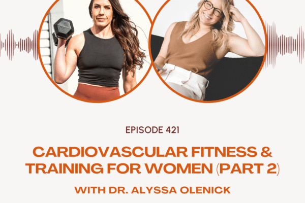 Cardiovascular Fitness & Training for Women w/ Dr. Alyssa Olenick – Steph Gaudreau