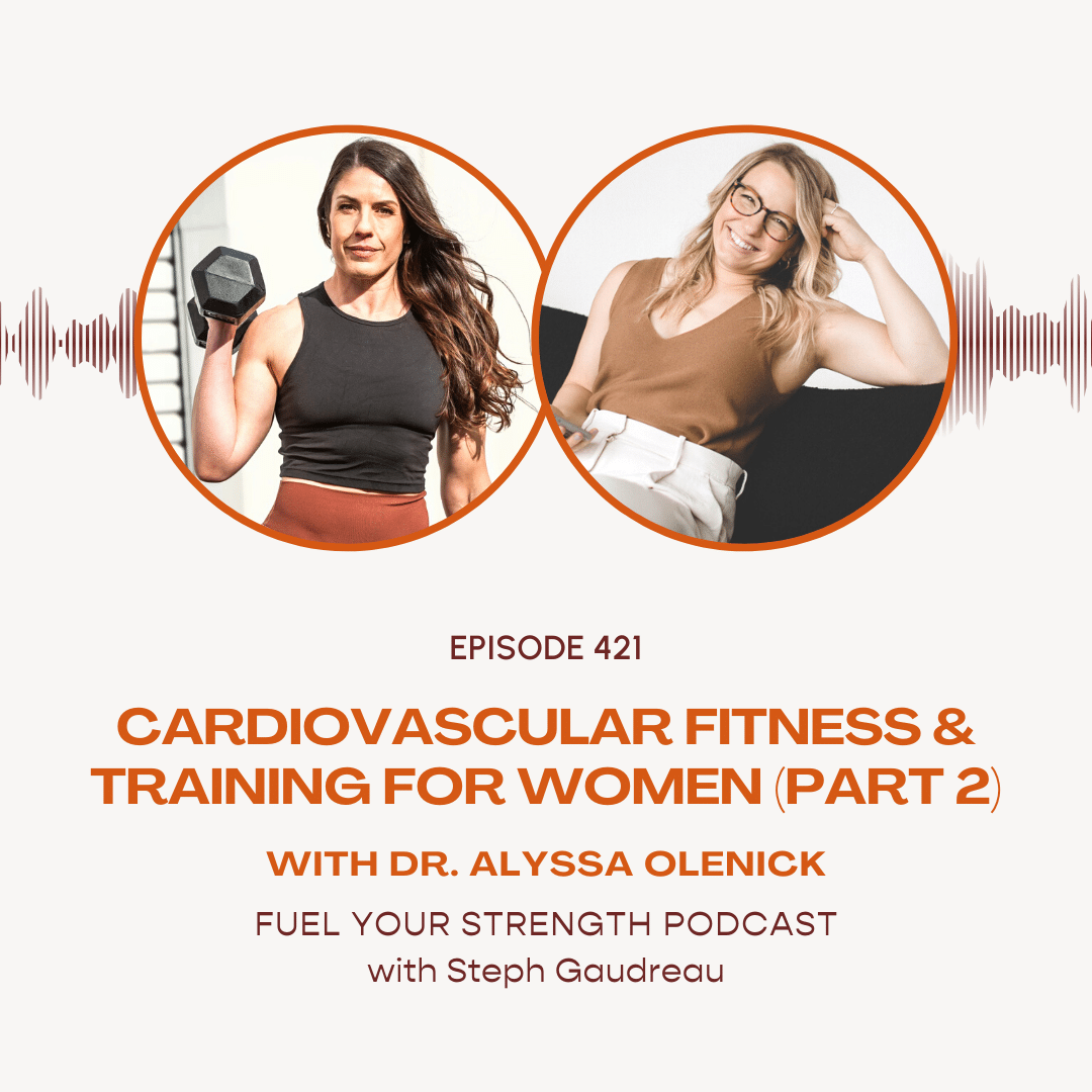 Cardiovascular Fitness & Training for Women w/ Dr. Alyssa Olenick – Steph Gaudreau