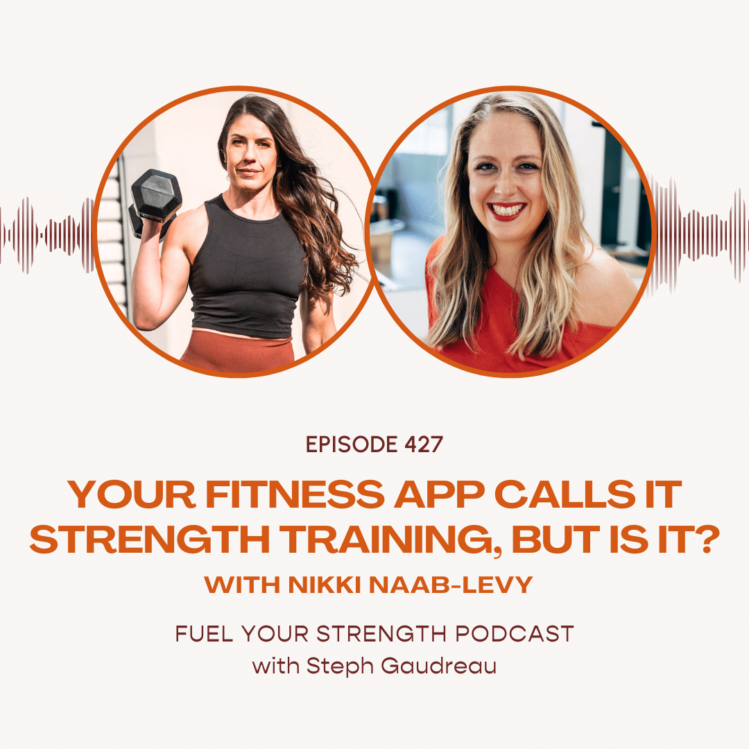 Your Fitness App Calls it Strength Training, But Is It? w/ Nikki Naab-Levy – Steph Gaudreau