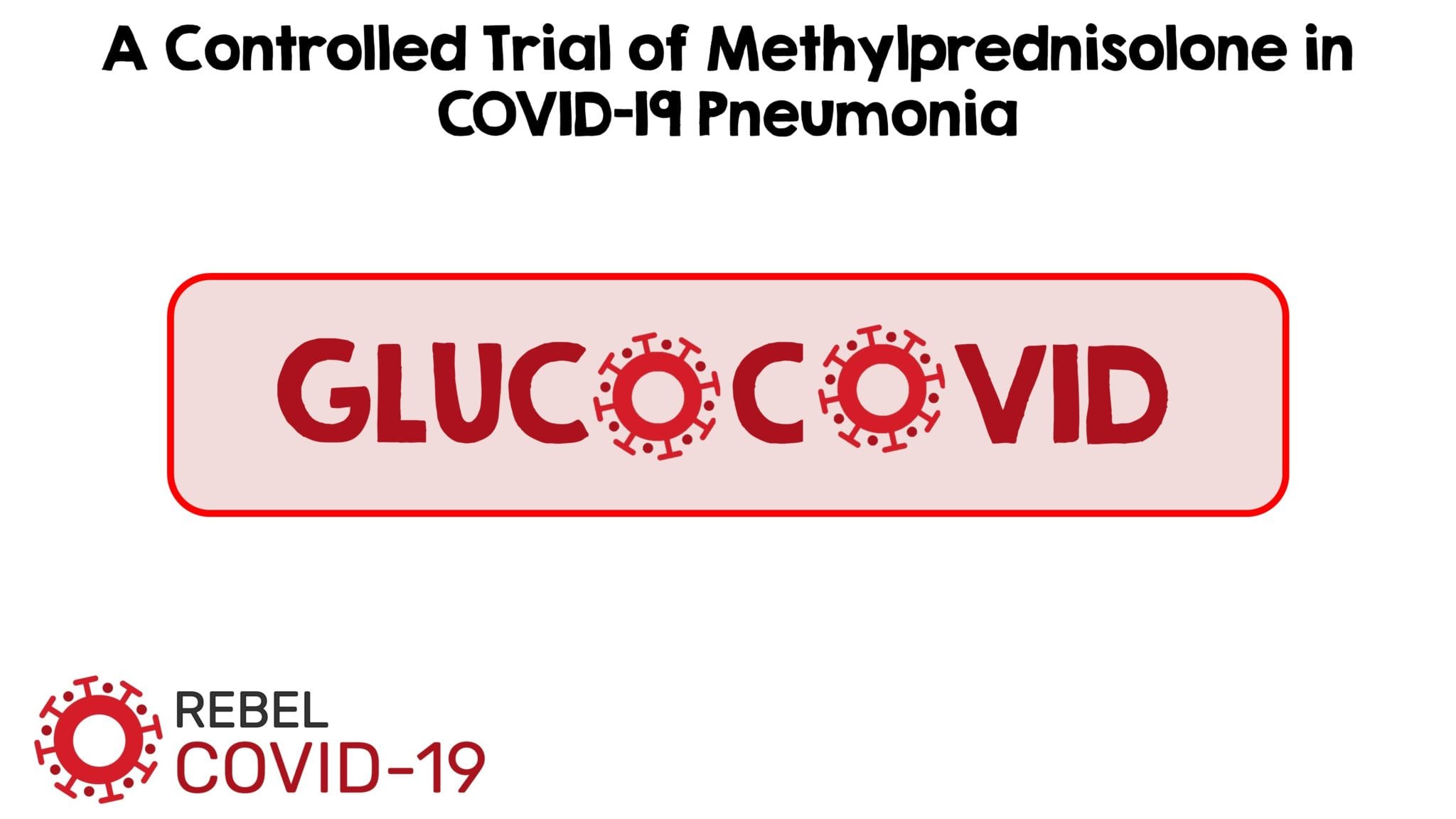 GLUCOCOVID: A Controlled Trial of Methylprednisolone in COVID-19 Pneumonia – REBEL EM