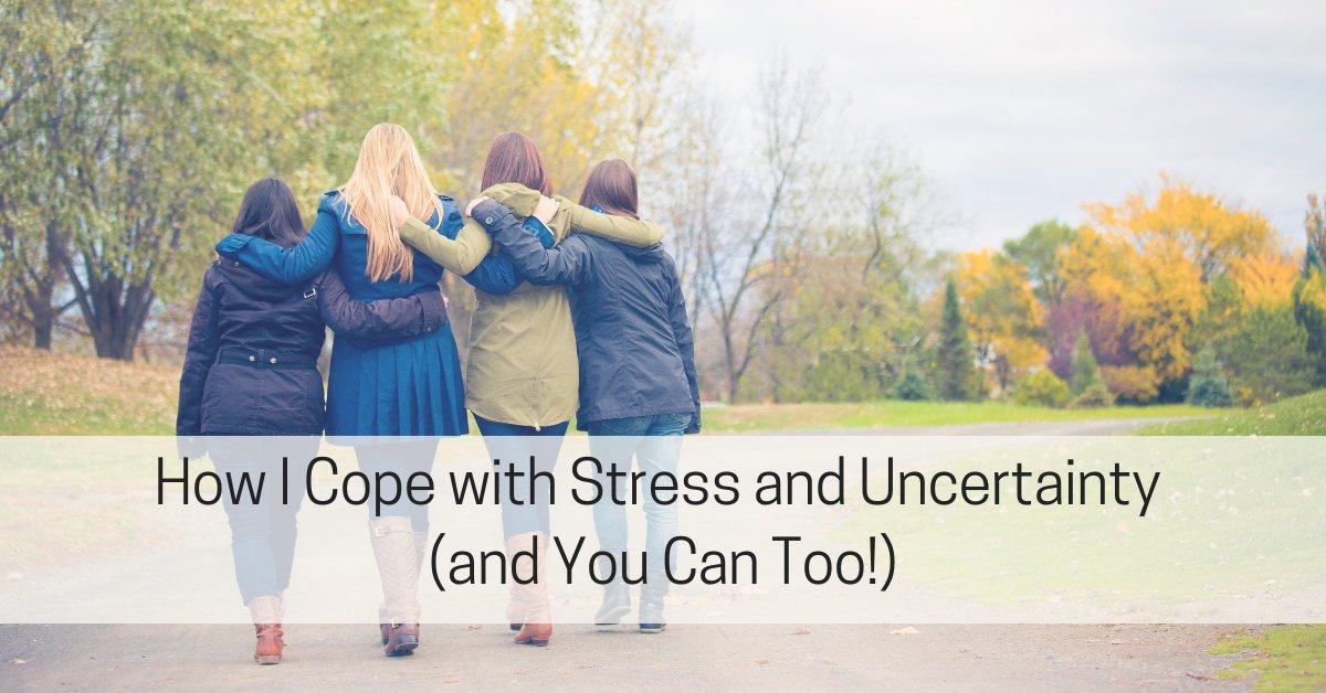 How I Cope with Stress and Uncertainty (and You Can Too)