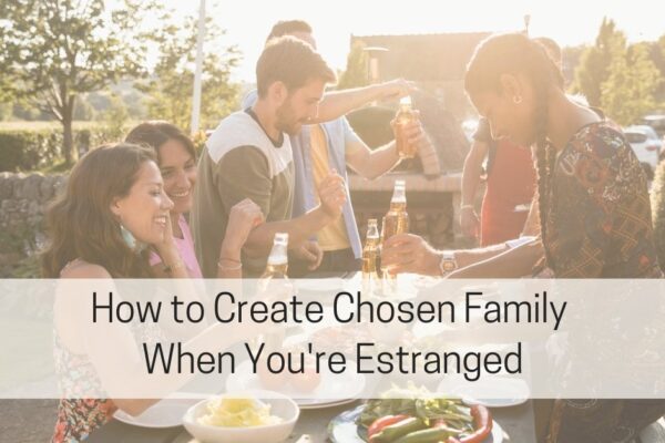 How to Create Chosen Family When You’re Estranged from Family