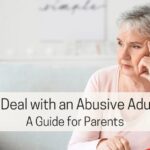 How to Deal with an Abusive Adult Child: A Guide for Parents