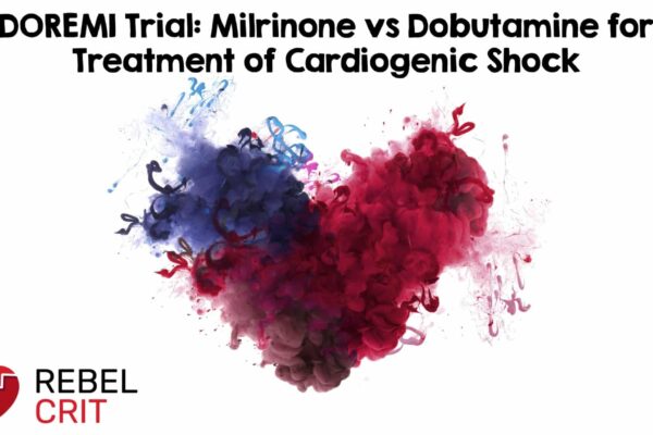 DoReMi Trial: Milrinone vs Dobutamine for Treatment of Cardiogenic Shock – REBEL EM
