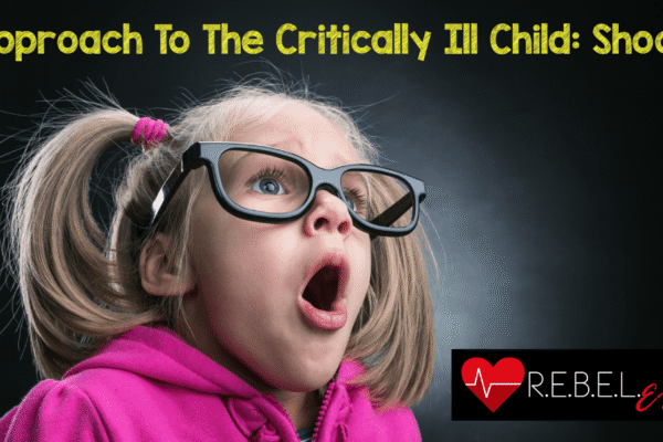 Approach to the Critically Ill Child: Shock – REBEL EM