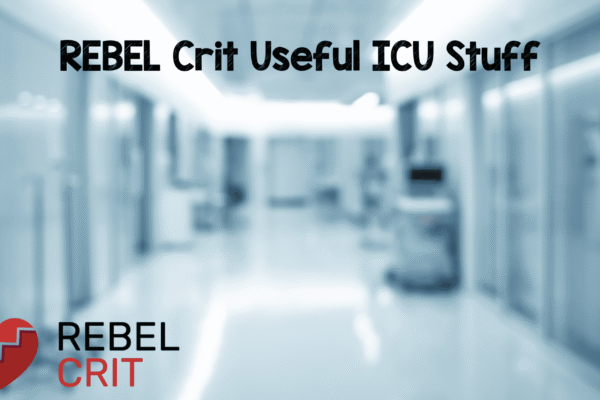 REBEL EM Useful Critical Care/ICU Stuff – REBEL EM