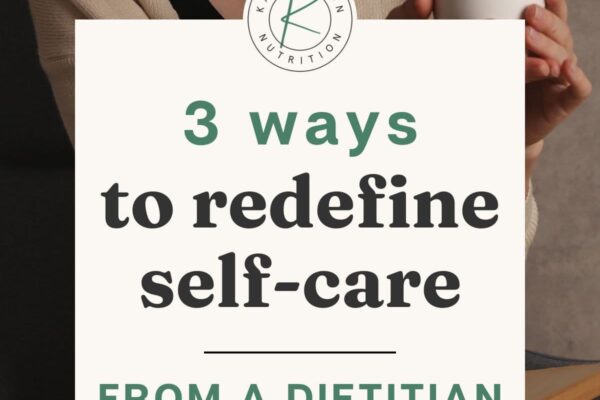 3 Ways to Redefine Self Care (from a dietitian!)
