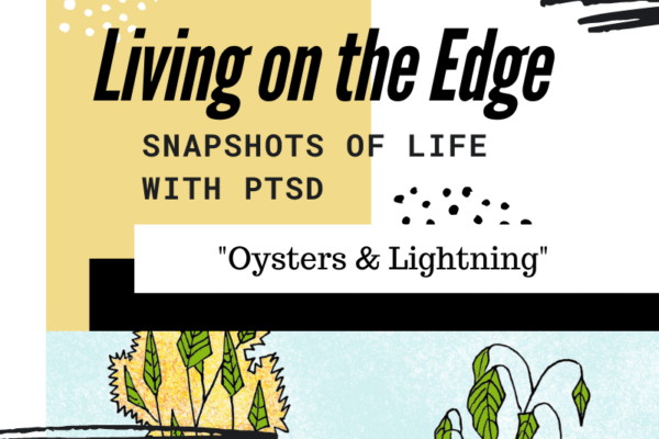 Living on the Edge – Snapshots of PTSD: Oysters & Lightning (Cognitive Difficulties from PTSD)