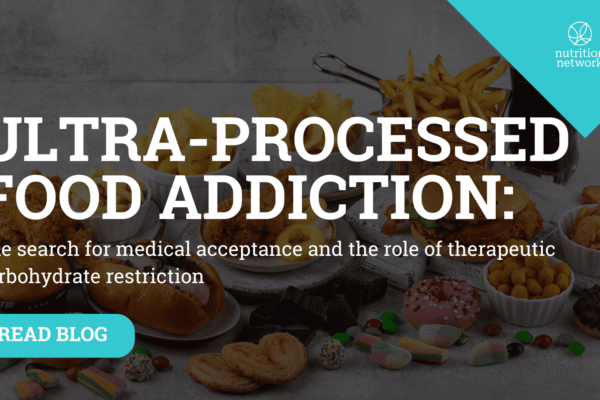 Ultra-processed food addiction & the role of therapeutic carbohydrate restriction