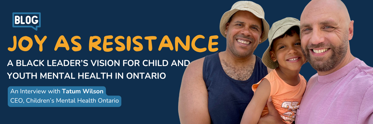 Joy as Resistance: A Black Leader’s Vision for Child and Youth Mental Health in Ontario
