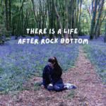 There is a Life After Rock Bottom — Authentically Emily