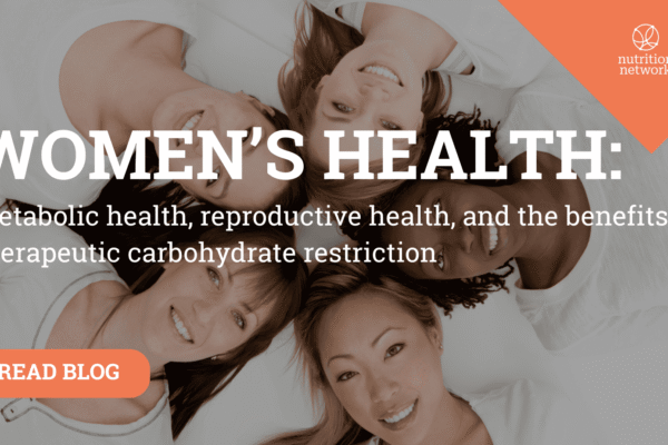 Therapeutic Carbohydrate Restriction for Women’s Health: Metabolic and Reproductive Benefits