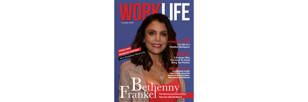 WorkLife eMag October-2018 Issue ft Bethenny Frankel WorkLife eMag October-2018 Issue ft Bethenny Frankel