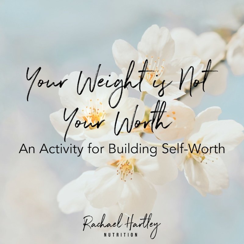 Your Weight is Not Your Worth: An Activity For Building Self Worth — Registered Dietitian Columbia SC