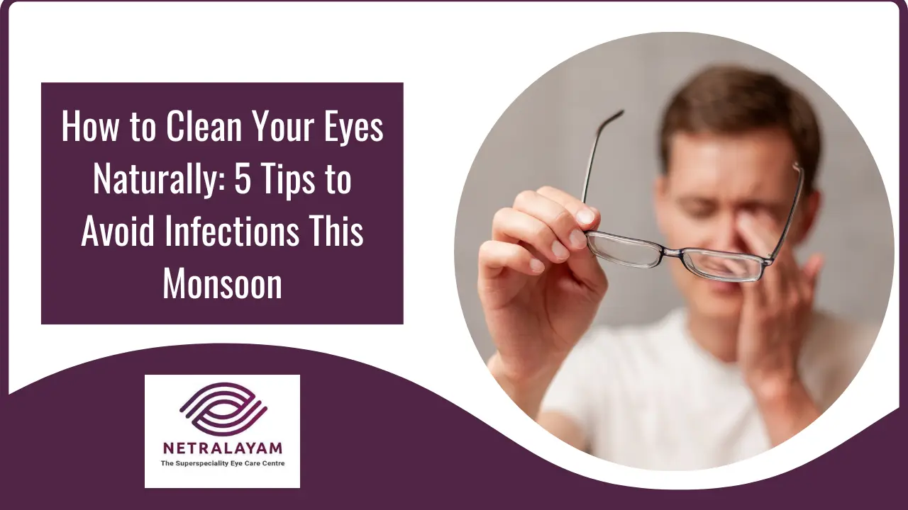 Natural Eye Cleaning Tips: Monsoon Eye Care Guide