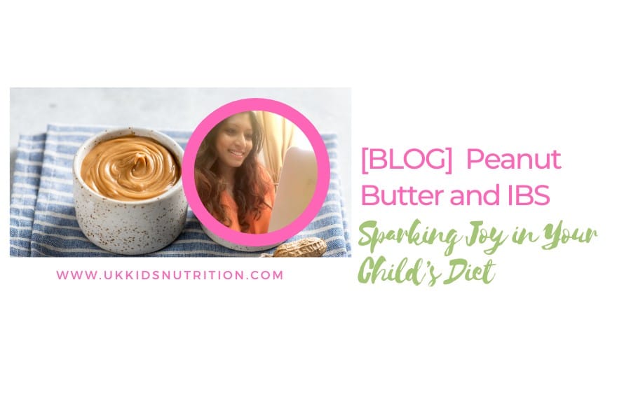 Peanut Butter and IBS: Sparking Joy in Your Child’s Diet