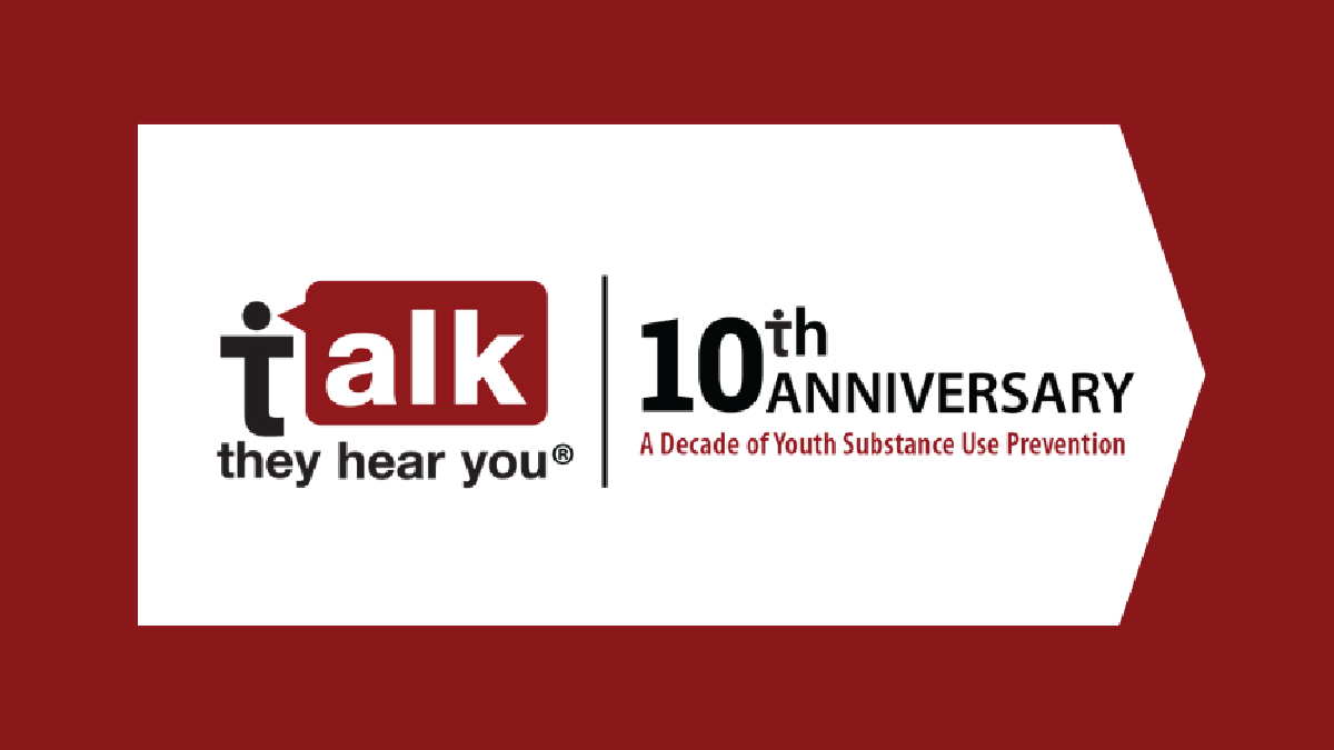 “Talk. They Hear You.”® Celebrates 10 Years of Preventing Underage Substance Use