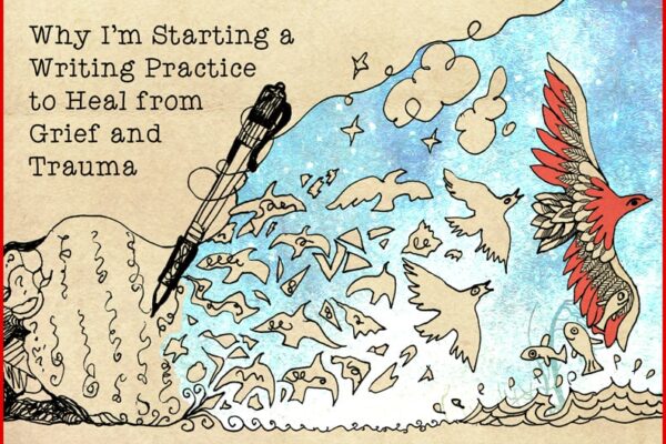 Why I’m Starting a Writing Practice to Heal from Grief and Trauma (Poetry: “What I Want My Words to Do”)