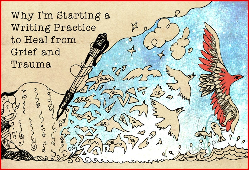 Why I’m Starting a Writing Practice to Heal from Grief and Trauma (Poetry: “What I Want My Words to Do”)