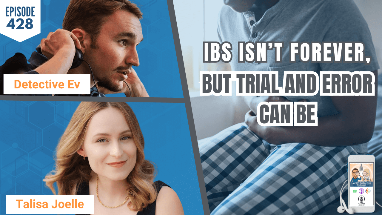 IBS Isn’t Forever, But Trial and Error Can Be w/ Talisa Joelle