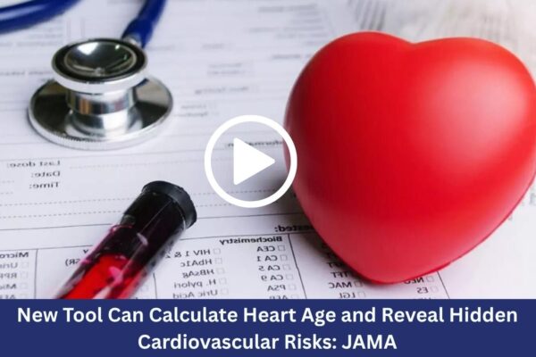 New Tool Can Calculate Heart Age and Reveal Hidden Cardiovascular Risks: JAMA