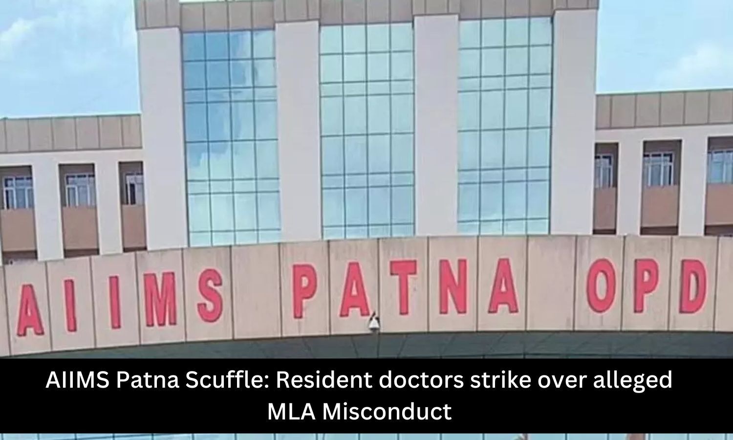 AIIMS Patna Resident doctors accuse MLA of assault, go on strike