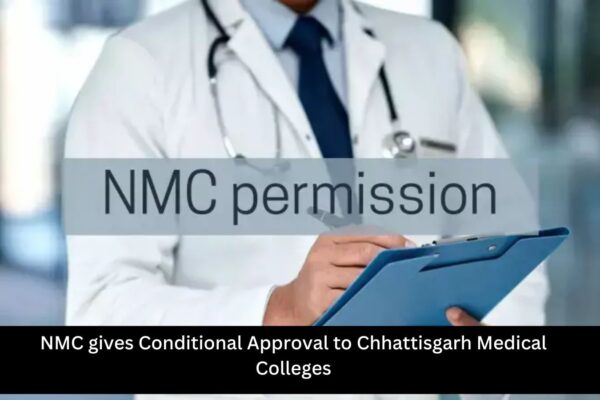 NMC grants Conditional Approval to Medical Colleges in Chhattisgarh
