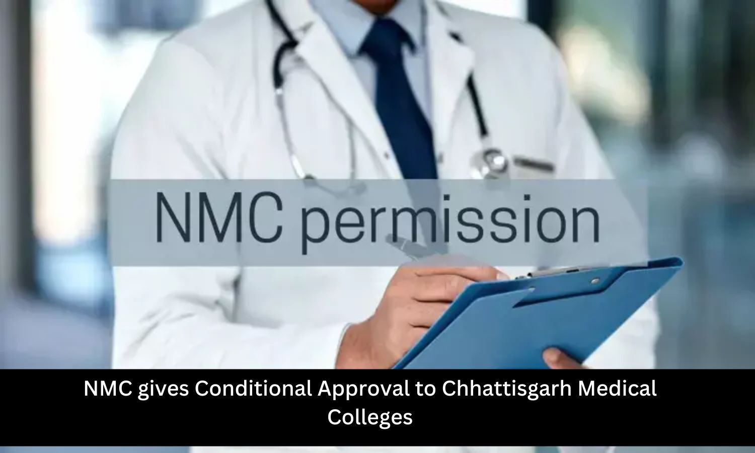 NMC grants Conditional Approval to Medical Colleges in Chhattisgarh