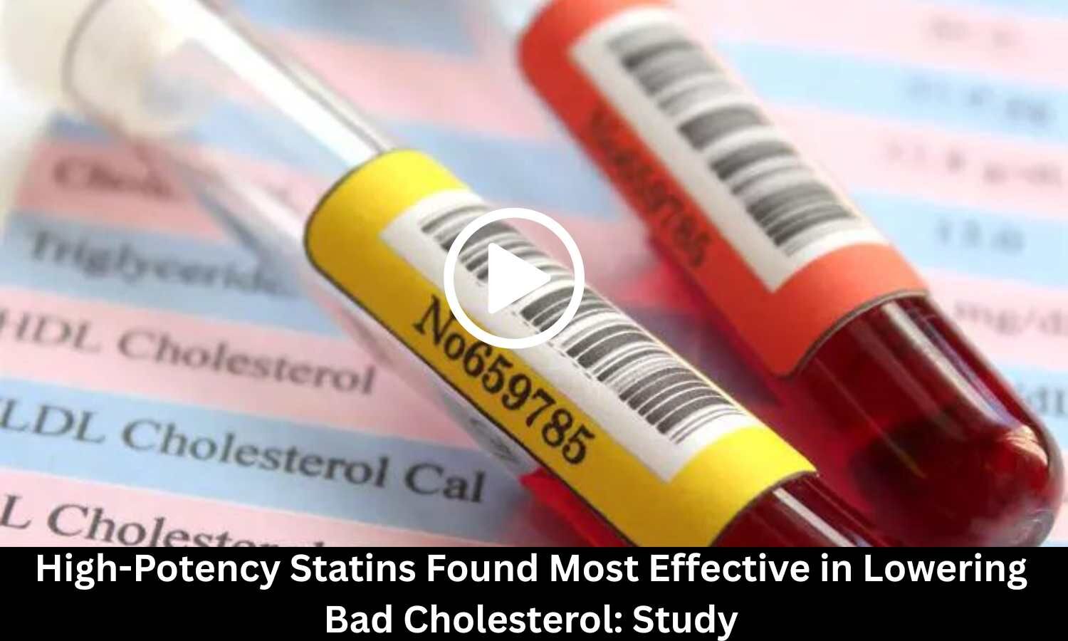 High-Potency Statins Found Most Effective in Lowering Bad Cholesterol: Study
