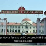 Patna HC Stays Govt’s 50 percent fee cap on MBBS seats in private medical colleges