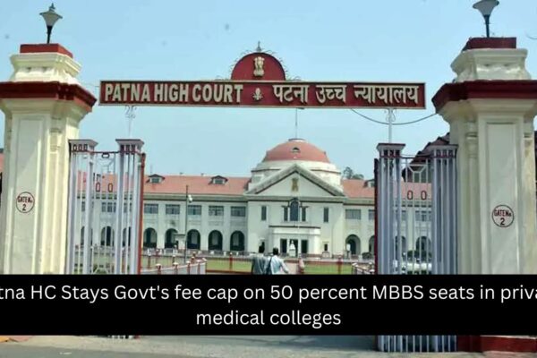 Patna HC Stays Govt’s 50 percent fee cap on MBBS seats in private medical colleges