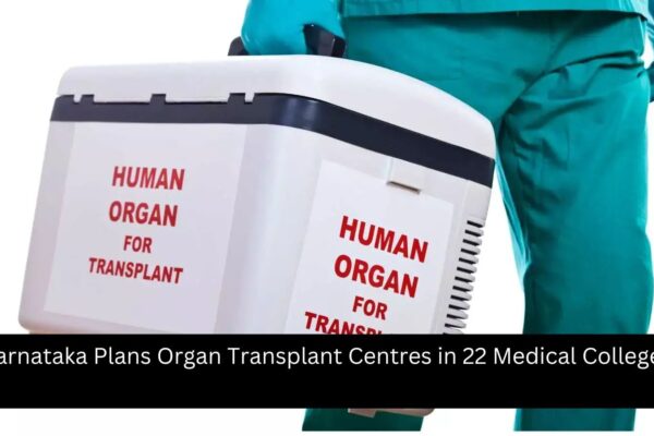 Karnataka Plans Organ Transplant Centres in 22 Medical Colleges