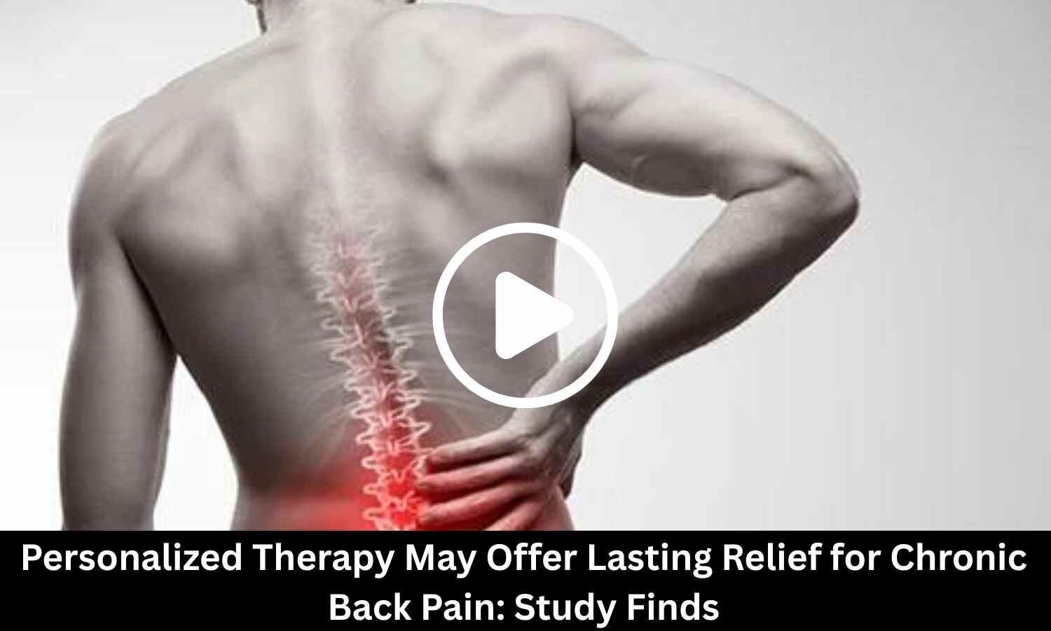 Personalized Therapy May Offer Lasting Relief for Chronic Back Pain: Study Finds