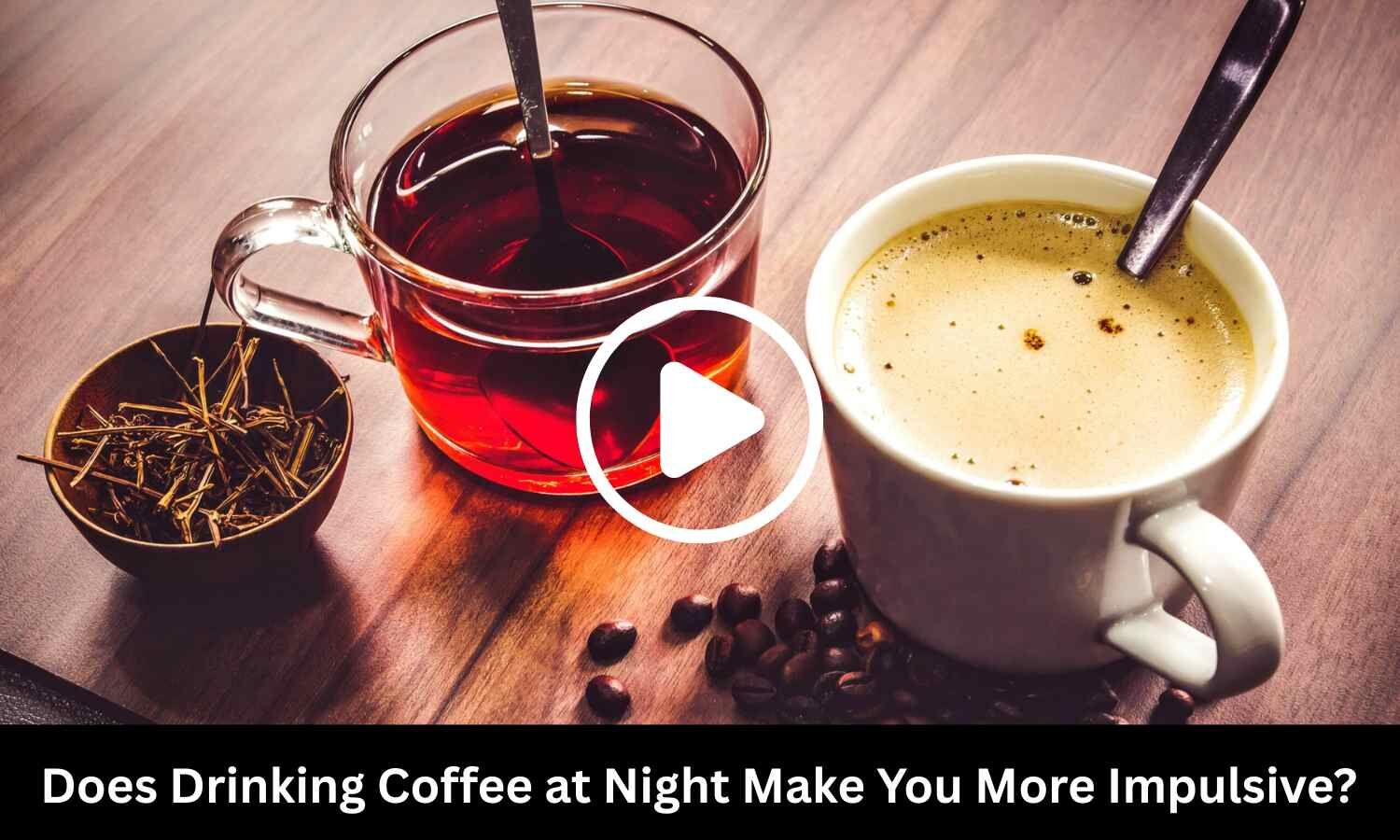 Does Drinking Coffee at Night Make You More Impulsive? Study Provides Insights