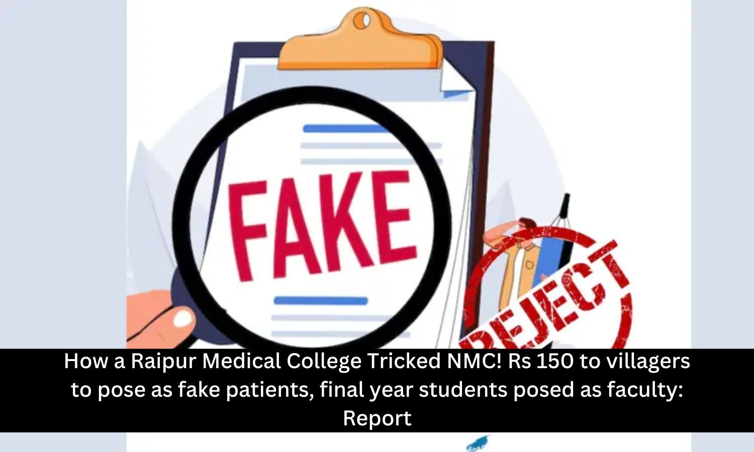 How a Raipur Medical College Tricked NMC! Paid Villagers Rs 150 to Pose as Fake Patients, final year students posed as faculty: Report