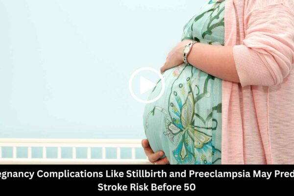 Pregnancy Complications Like Stillbirth and Preeclampsia May Predict Stroke Risk Before 50: Study Finds