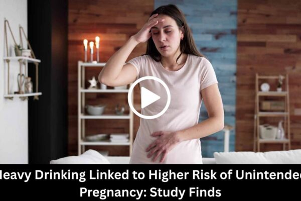 Heavy Drinking Linked to Higher Risk of Unintended Pregnancy: Study Finds